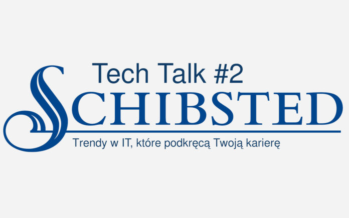Schibsted Tech Polska organizuje Tech Talk #2 na temat trendów wpływających na rozwój kariery w IT