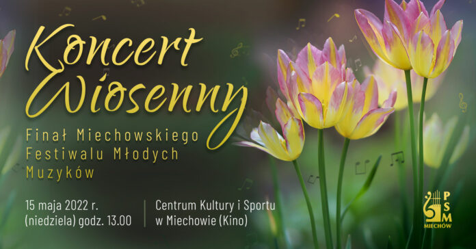 Miechowski Festiwal Młodych Muzyków z Koncertem Wiosennym - 15.05.2022